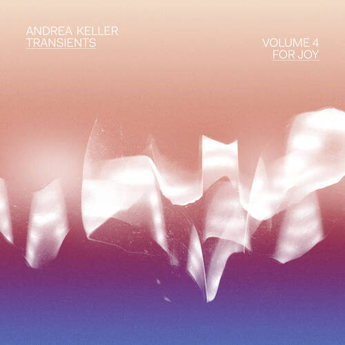 Andrea Keller - Transients Volume 4: For Joy